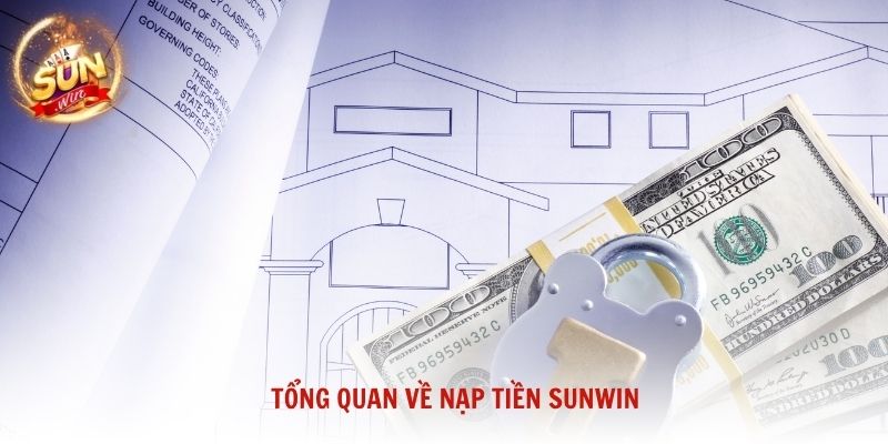 Tổng quan về nạp tiền Sunwin và tầm quan trọng của giao dịch chuẩn xác